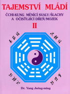 Tajemství mládí II: Čchi-kung měnící svaly/šlachy a očisťující dřeň/mozek - Kniha