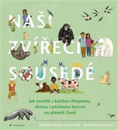 Naši zvířecí sousedé: Jak soucítit s každou chlupatou, slizkou i pichlavou bytostí na planetě Zemi - Kniha