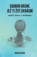 Soubor básní, jež ti žití zkrásní: aneb o lásce a milování - Kniha