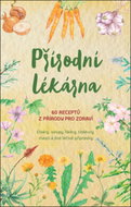 Přírodní lékárna: 60 receptů z přírody pro zdraví - Kniha