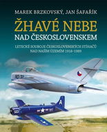 Žhavé nebe nad Československem: Letecké souboje československých stíhačů nad naším územím 1918–1989 - Kniha