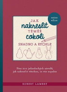 Jak nakreslit téměř cokoli snadno a rychle: Přes 200jednoduchých návodů, jak nakreslit všechno, co v - Kniha
