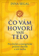 Čo vám hovorí vaše telo: Psychické a energetické príčiny chorôb a ich liečba - Kniha