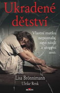 Ukradené dětství: Vlastní matku nepoznala, zato násilí a utrpení ano. - Kniha