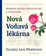 Nová Voňavá lékárna: Kompletní průvodce éterickými oleji a aromaterapií - Kniha