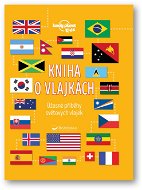 Kniha o vlajkách: Úžasné příběhy světových vlajek - Kniha