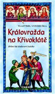 Královražda na Křivoklátě: Hříšní lidé Království českého - Kniha