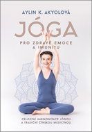 Jóga pro zdravé emoce a imunitu: Celostní harmonizace jógou a tradiční čínskou medicínou - Kniha
