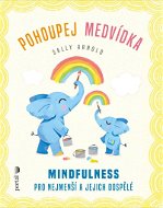 Pohoupej medvídka: Mindfulness pro nejmenší a jejich dospělé - Kniha