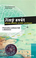 Jiný svět jak jej odhalit, prožít, pochopit: Průvodce světem lidí s demencí - Kniha