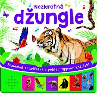 Nezkrotná džungle: Poslechni si zvířátka a pohlaď tygrovi kožíšek! - Kniha