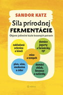 Sila prírodnej fermentácie: Objavte jedinečné kúzlo kvasených potravín - Kniha