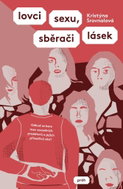 Lovci sexu, sběrači lásek: Odkud se bere moc sexuálních predátorů a jejich přitažlivá síla? - Kniha