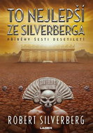 To nejlepší ze Silverberga: Příběhy šesti desetiletí - Kniha