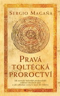 Pravá toltécká proroctví: Jak aztécký kalendář předpověděl události dnešních dnů ... - Kniha