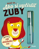 Nauč sa... Ako si vyčistiť zuby: Obsahuje 3D skládačku úst - Kniha