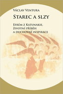 Starec a slzy: Efrém z Katunakie, životní příběh a duchovní inspirace - Kniha