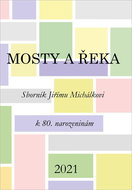 Mosty a řeka: Sborník Jiřímu Michálkovi k 80. narozeninám - Kniha