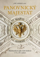 Panovnický majestát: Habsburkové jako čeští králové v 17. a 18. století - Kniha