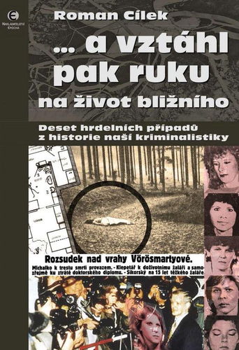 ...a vztáhl pak ruku na život bližního: Deset hrdelních případů z historie naší kriminalistiky - Kniha - Hlavní obrázek