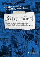 Dělěj něco!: České a slovenské fanziny a budování alternativních scén - Kniha