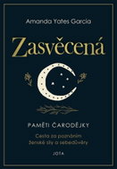 Zasvěcená: Paměti čarodějky. Cesta za poznáním ženské síly a sebedůvěry. - Kniha