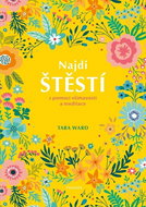 Najdi štěstí: s pomocí všímavosti a meditace - Kniha
