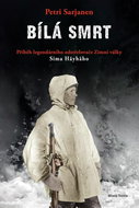Bílá smrt: Příběh legendárního odstřelovače Zimní války Sima Häyhäho - Kniha