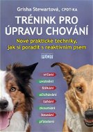 Trénink pro úpravu chování: Nové praktické techniky, jak si poradit s reaktivním psem - Kniha