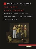Bez zpěvu a bez zvonění: Dekriminalizace sebevraždy mezi sekularizací a medikalizací v 17.–19. stole - Kniha