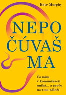 Nepočúvaš ma: Čo nám v komunikácii uniká... a prečo na tom záleží - Kniha