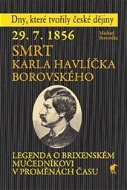 29.7.1856 Smrt Karla Havlíčka Borovského: Legenda o brixenském mučedníkovi v proměnách času - Kniha
