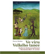 Ve víru velkého tance: Duchovní zkušenost přítomná v literárním díle C. S. Lewise - Kniha