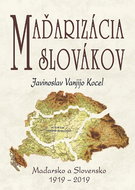 Maďarizácia Slovákov: Maďarsko a Slovensko 1919 - 2019 - Kniha