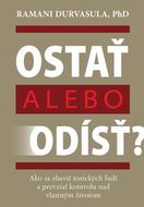 Ostať alebo odísť?: Ako sa zbaviť toxických ľudí a prevziať kontrolu nad vlastným životom - Kniha