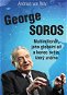 George Soros: Multimilionář, jeho globální síť a konec světa, který známe. - Kniha