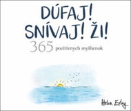 Dúfaj! Snívaj! Ži!: 365 pozitívnych myšlienok - Kniha