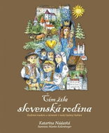 Čím žila slovenská rodina: Rodinné tradície a slávnosti v našej ľudovej kultúre - Kniha