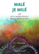 Malé je milé: aneb jak by vypadala ekonomie, které by záleželo na lidech - Kniha