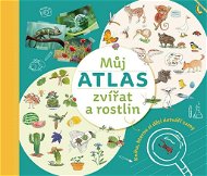 Můj atlas zvířat a rostlin: Kniha, kterou si děti dotváří samy - Kniha