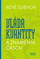 René Guénon - Vláda kvantity a znamenia časov - Kniha
