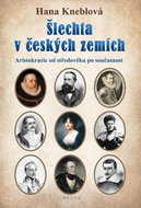 Šlechta v českých zemích: Aristokracie od středověku po současnost - Kniha