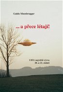 ...a přece létají!: UFO: největší výzva 20. a 21. století - Kniha
