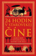 24 hodín v starovekej Číne: Jeden deň v živote ľudí, ktorí tam žili - Kniha
