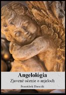 Angelológia - Zjavené učenie o Anjeloch - Kniha