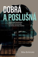 Dobrá a poslušná: Inšpirované skutočným príbehom z prostredia slovenskej ženskej väznice - Kniha