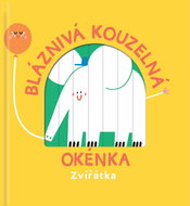 Bláznivá kouzelná okénka Zvířátka - Kniha