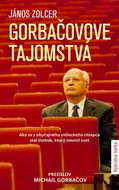 Gorbačovove tajomstvá: Ako sa z obyčajného vidieckeho chlapca stal šátnik, ktorý zmenil svet - Kniha