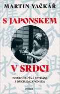 S Japonskem v srdci: Dobrodružné setkání s duchem Japonska - Kniha