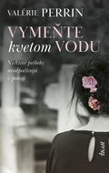 Vymeňte kvetom vodu: Niektoré príbehy neodpočívajú v pokoji - Kniha